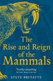 The Rise and Reign of the Mammals: A New History, from the Shadow of the Dinosaurs to Us by Steve Brusatte (ISBN: 9781529034233)