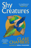 Shy Creatures: The 'extraordinary' novel about family, love and freedom from the bestselling author of Small Pleasures by Chambers, Clare (ISBN: 9781399602563)