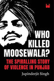 Who Killed Moosewala? The Spiralling Story of Violence in Punjab by Various Authors | HMS-9789357764612