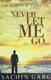 Never Let Me Go – Sachin Garg [PB] | 9789381841006