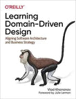 Learning Domain-Driven Design: Aligning Software Architecture and Business Strategy 9781098100131
