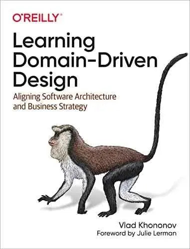 Learning Domain-Driven Design: Aligning Software Architecture and Business Strategy 9781098100131