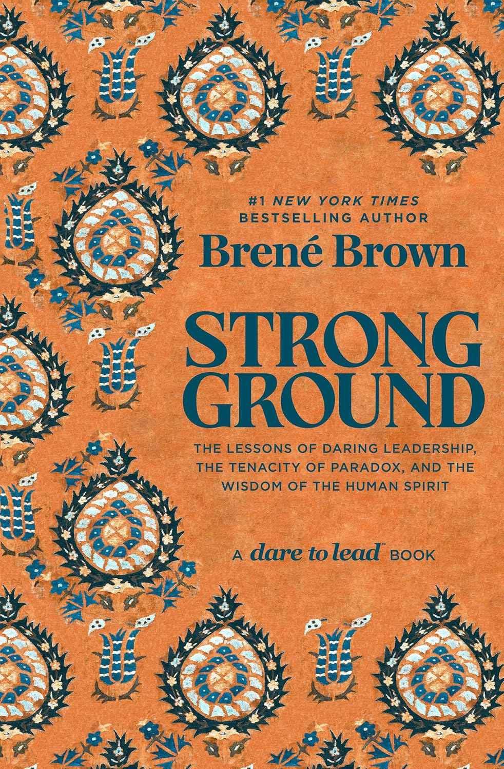 Strong Ground: The Lessons of Daring Leadership, the Tenacity of Paradox, and the Wisdom of the Human Spirit (Paperback)-by Brene Brown (Author)