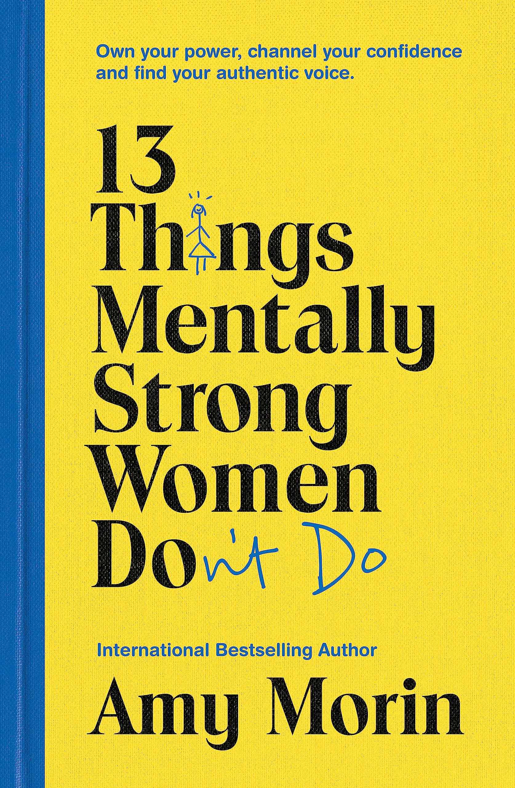 13 Things Mentally Strong Women Don't Do: Own Your Power, Channel Your Confidence, and Find Your Authentic Voice by Amy Morin (ISBN: 9781529358452)