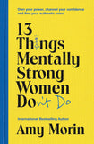 13 Things Mentally Strong Women Don't Do: Own Your Power, Channel Your Confidence, and Find Your Authentic Voice by Amy Morin (ISBN: 9781529358452)