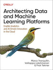 Architecting Data and Machine Learning Platforms 9781098151614