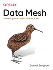 Data Mesh: Delivering Data-Driven Value at Scale by Zhamak Dehghani |978-1492092391