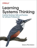 Learning Systems Thinking: Essential Non-Linear Skills and Practices for Software Professionals 9781098151331