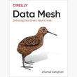Data Mesh – Delivering Data-Driven Value at Scale (1st Edition) | Paperback