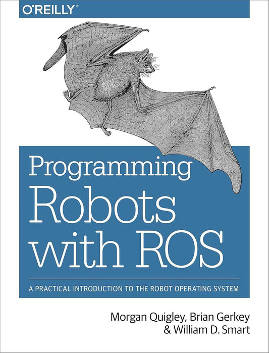 Programming Robots with ROS: a Practical Introduction to the Robot Operating System 9781449323899