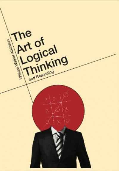 THE ART OF LOGICAL THINKING AND REASONING (Paperback) - William Walker