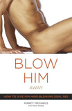 Blow Him Away: How to Give Him Mind-Blowing Oral Sex – Marcy Michaels Paperback |9780767916561|