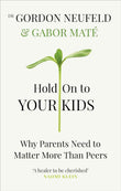 Hold on to Your Kids: Why Parents Need to Matter More Than Peers (Paperback) by Gabor Mate