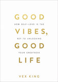 Good Vibes, Good Life: How Self-Love Is the Key to Unlocking Your Greatness