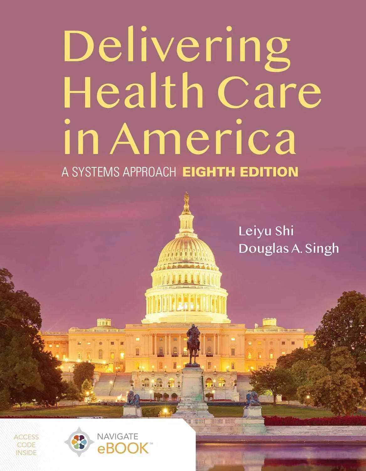 Delivering Health Care in America: A Systems Approach (8th Edition) – Leiyu Shi & Douglas A. Singh | 9781284224610 | Paperback