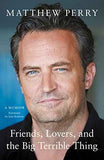 Friends, Lovers and the Big Terrible Thing (Paperback) by Matthew Perry