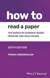 Evidence-Based Healthcare – How to Read a Paper Trisha Greenhalgh |9781119484745|