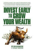 Invest Early To Grow Your Wealth (Paperback) by Ian Jack Weinberg