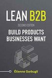 Lean B2B: Build Products Businesses Want (Second Edition) by Etienne Garbugli