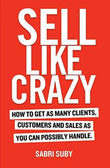Sell Like Crazy: How To Get As Many Clients, Customers and Sales As You Can Possibly Handle – Sabri Suby | 9780648459903