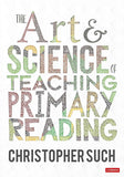 The Art and Science of Teaching Primary Reading – 1st Edition Christopher Such |9781529764161|