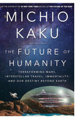 The Future of Humanity: Terraforming Mars, Interstellar Travel, Immortality, and Our Destiny Beyond Earth - NYBooksHub