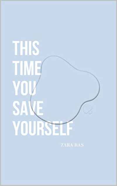 This Time You Save Yourself (Paperback) by Zara Bas